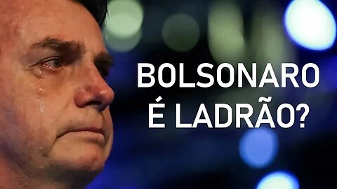 BOLSONARO É LADRÃO?