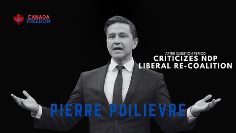 Pierre Poilievre's Response To Re-Coalition Between Liberals and NDP