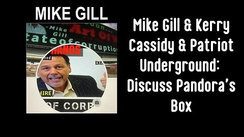 Mike Gill & Kerry Cassidy & Patriot Underground: Discuss Pandora's Box