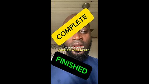 Difference between COMPLETE AND FINISHED