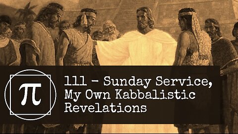 111 - Sunday Service, My Own Kabbalistic Revelations