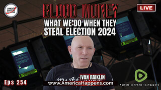 Ivan Raiklin - What we do when they steal election 2024 with Ivan Raiklin - Blood Money Eps 254