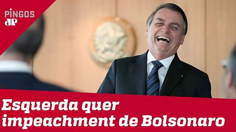 Esquerda quer impeachment de Bolsonaro