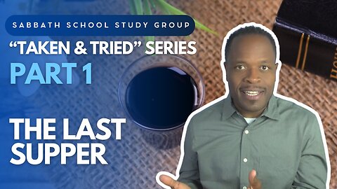 The Last Supper (Mark 14) Sabbath School Lesson Study Group w/ Chris Bailey III