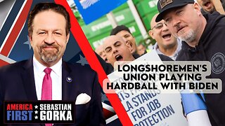 Sebastian Gorka FULL SHOW: Longshoremen's union playing hardball with Biden