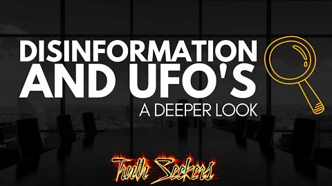 Disinformation and UFO's. A deeper look.