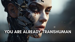 You Are Already Transhuman