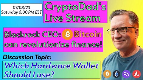 CryptoDad’s Live Q & A 6 PM EST Saturday 07-08-23 Blackrock CEO: Bitcoin can Revolutionize Finance