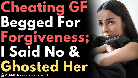 Cheating GF Begged For Forgiveness, I Said NO and Blocked Her On Everything