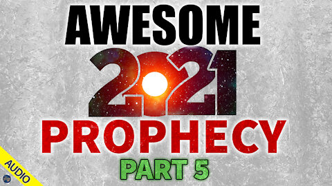 Awesome 2021 Prophecy - Part 5 - 01/13/2021