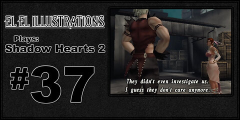 El El Plays Shadow Hearts 2 Episode 37: Cloned Waifu