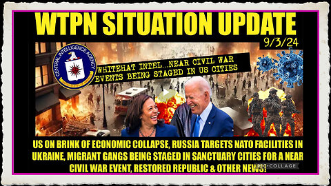 WTPN SITUP 9 3 24 “NEAR CIVIL WAR EVENTS UNFOLDING, RUSSIA ATTACKS NATO, FINANCIAL CRASH, VT INTEL”