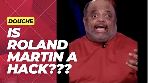 Roland Martin is a Hack