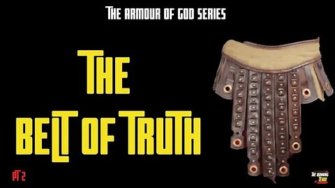 The Armour of God: Belt of Truth - How to Win in the Spiritual Battle (Part Two)