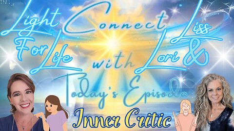 Light for Life, Connect w/Liss & Lori, Episode 39: Inner Critic