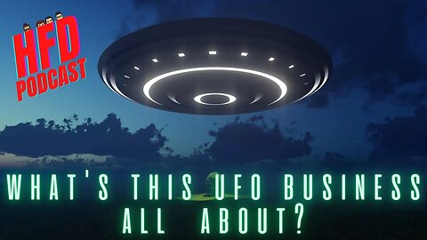 WHATS ALL THIS TALK ABOUT UFO'S + WE SHOOT THE BREEZE | HFD Podcast Ep 51