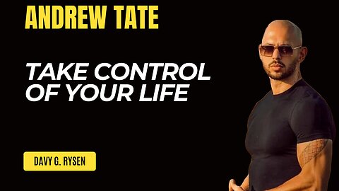 TAKE CONTROL OF YOUR LIFE AndrewTate