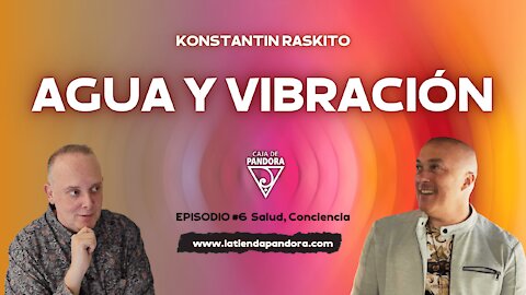 AGUA Y VIBRACIÓN con Konstantin Raskito