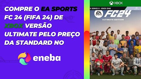 Compre o FC 24 ( FIFA 24 ) de XBOX VERSÃO ULTIMATE pelo Preço de Standard no Eneba