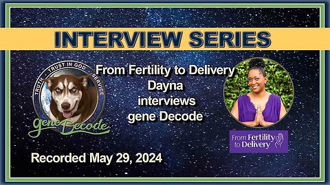 From Fertility to Delivery - Dayna Interview with gene Decode - 2024-05-29