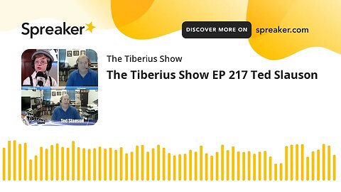 The Tiberius Show EP 217 Ted Slauson