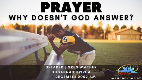 Prayer: Why Doesn't God Answer? (Greg Mather) | Hosanna Porirua