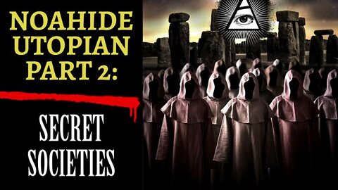 'Noahide Utopian' Part 2: The Secret Societies and the Ancient Mystery Religions [07.05.2022