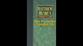 Matthew Henry's Commentary on the Whole Bible. Audio produced by I. Risch. The Proverbs Chapter 16