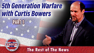 5th Generation Warfare with Curtis Bowers Part 1