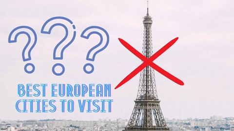 Best European Cities to Visit and Why - NO We Did Not Pick Paris