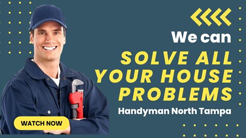 We can solve all your house problems-Handyman North Tampa