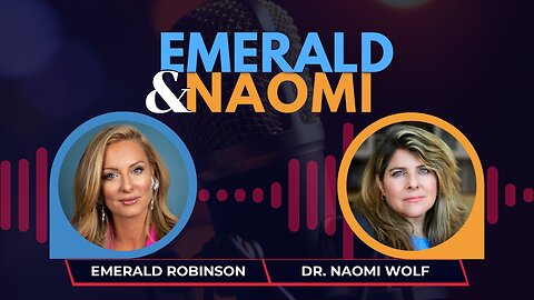 "Emerald Robinson and Dr. Naomi Wolf's NEW Show 'Emerald & Naomi' Debuts"