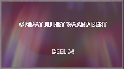 Omdat Jij het Waard bent - deel 34 - Open Vizier