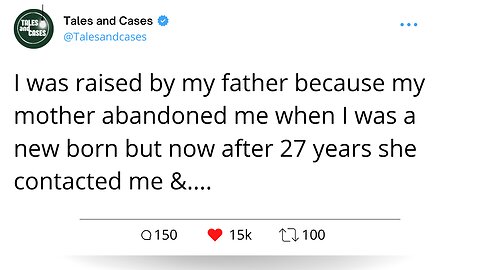 I was raised by my father because my mother abandoned me when I was a new born. #redditstories