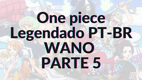 ONE PIECE LEGENDADO PT-BR WANO PARTE 5 - #57