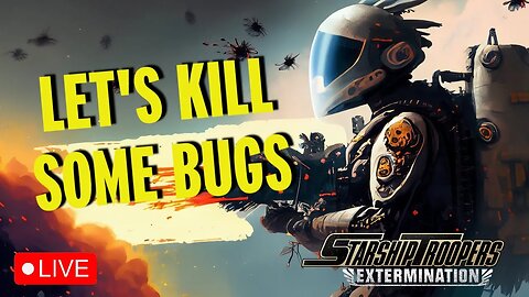 LIVE - KILLING THE ENDLESS STREAM OF BUGS: STARSHIP TROOPERS EXTERMINATION #gaming