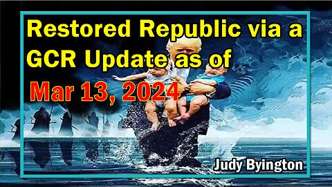 Restored Republic via a GCR Update as of March 13, 2024 - Judy Byington