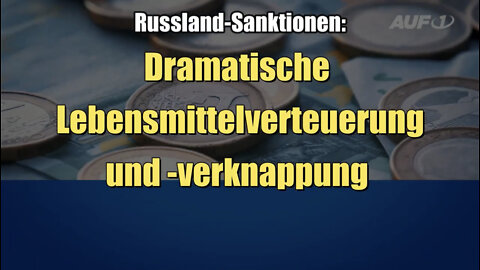 Russland-Sanktionen: Dramatische Lebensmittelverteuerung und -verknappung (01.04.2022)