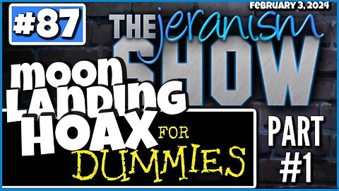 The jeranism Show #87 - The Moon Landing Hoax for Dummies! Part 1 of 2