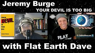 Jeremy Burge: Your Devil is Too Big. - w Flat Earth Dave [Jul 26, 2022]