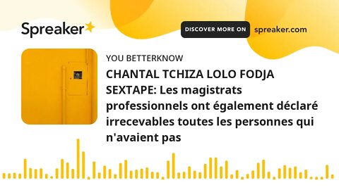 CHANTAL TCHIZA LOLO FODJA SEXTAPE: Les magistrats professionnels ont également déclaré irrecevables