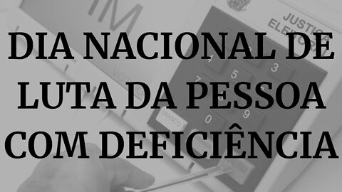 DIA NACIONAL DE LUTA DA PESSOA COM DEFICIÊNCIA