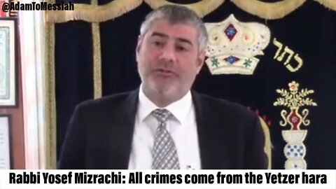 Rabbi Yosef Mizrachi: All crimes come from the Yetzer hara