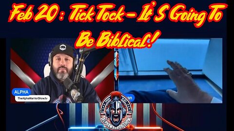 Juan O' Savin & Alpha Feb 20 : Tick Tock - It'S Going To Be Biblical!