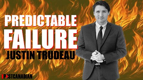 The Predictable Failure Of Justin Trudeau