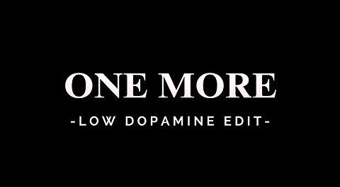 ONE MORE - LOW DOPAMINE EDIT