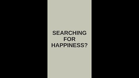 Searching for happiness?