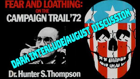 Patrons Only: Fear and Loathing on the Campaign Trial '72 Dark Interlude and August