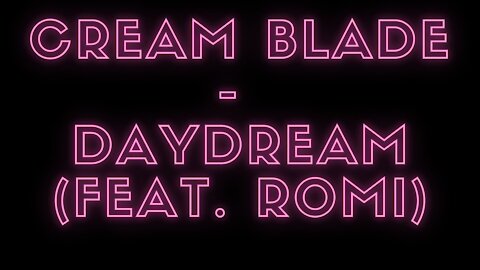 Cream Blade - Daydream (feat. romi) [DARK SCREEN][TELA ESCURA]