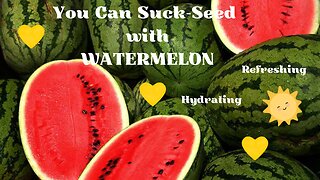 You Can Suck-Seed With Watermelon